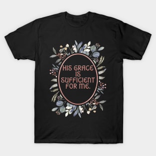 His Grace is sufficient for me. T-Shirt